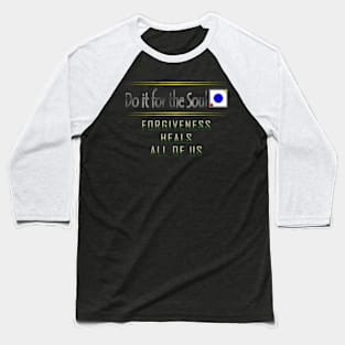 Do it for the Soul Forgiveness Heals All of Us Baseball T-Shirt